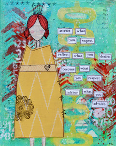 mixed-media collage of girl in patterned yellow dress with turquoise green, yellow & red background. words are cut out and pasted on stating, "attract what you expect, reflect what you desire, become what you respect, mirror what you admire".