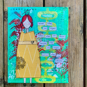 mixed-media collage of girl in patterned yellow dress with  turquoise green, yellow & red background. words are cut out and pasted on stating, "attract what you expect, reflect what you desire, become what you respect, mirror what you admire".